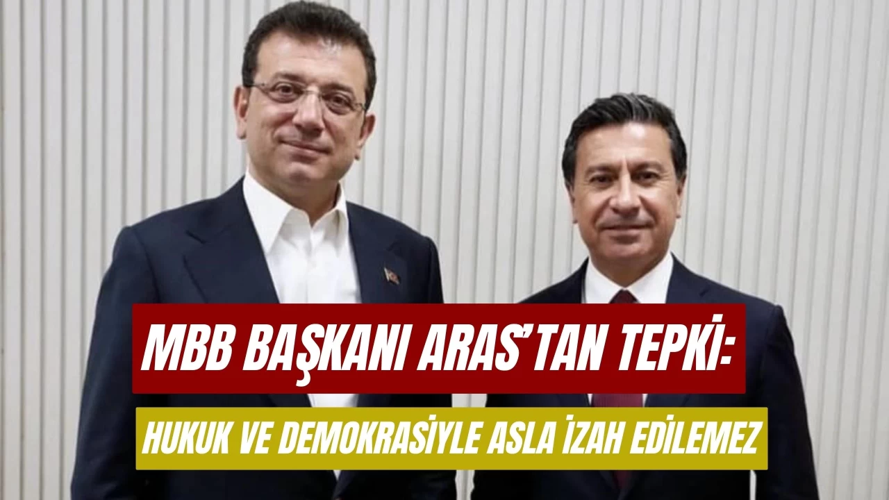 Başkan Aras’tan İmamoğlu’na gözaltı tepkisi: “Hukuk ve demokrasiyle asla izah edilemez”