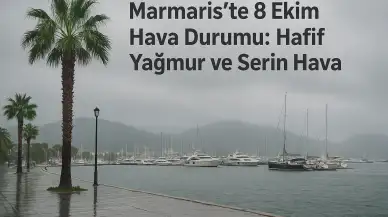 Marmaris’te 8 Ekim Hava Durumu: Hafif Yağmur ve Serin Hava