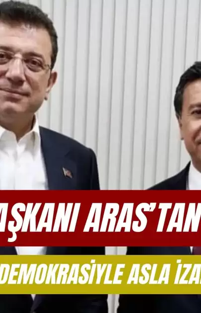 Başkan Aras’tan İmamoğlu’na gözaltı tepkisi: “Hukuk ve demokrasiyle asla izah edilemez”