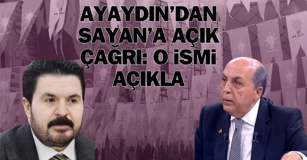Aydın Ayaydın, Savcı Sayan’a Açık Çağrı Yaptı